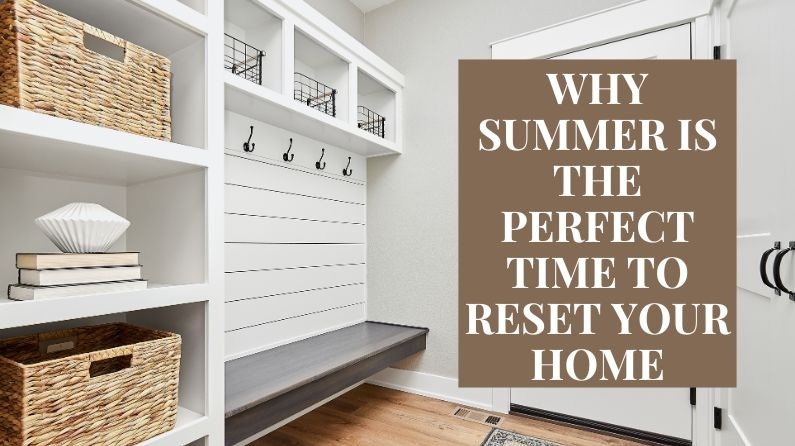 Why Summer Is the Perfect Time to Reset Your Home